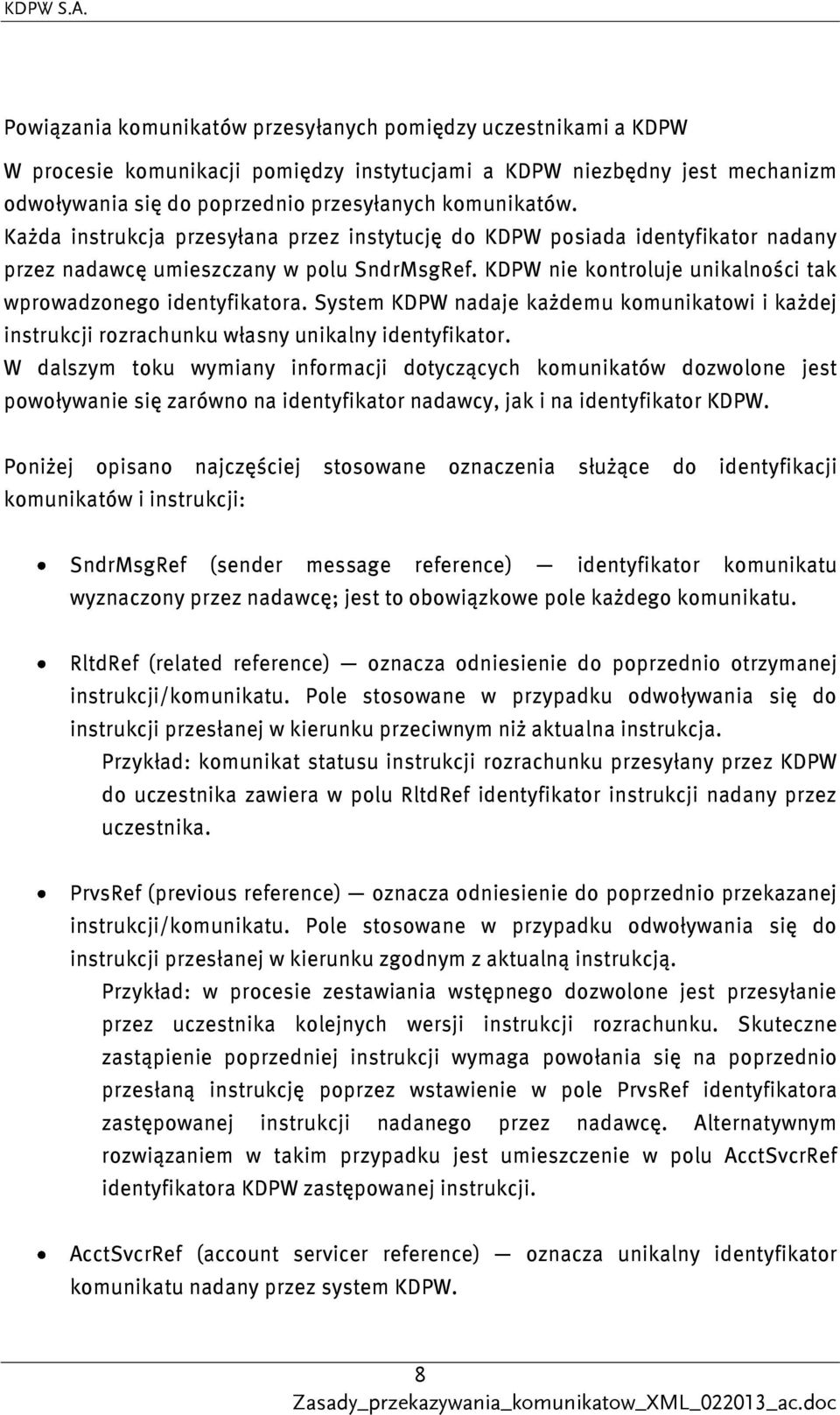 System KDPW nadaje każdemu komunikatowi i każdej instrukcji rozrachunku własny unikalny identyfikator.