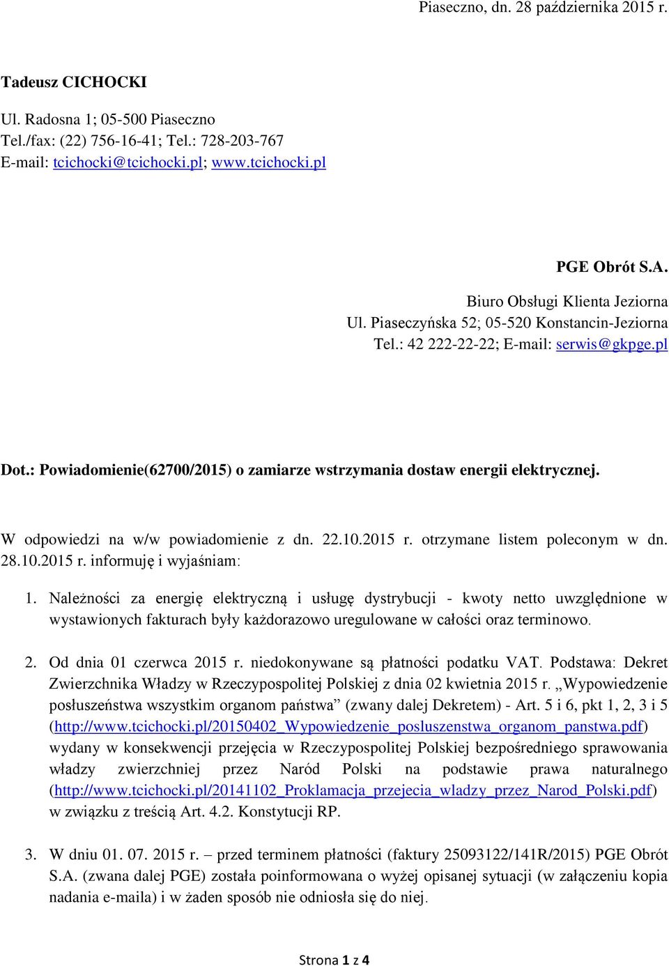 : Powiadomienie(62700/2015) o zamiarze wstrzymania dostaw energii elektrycznej. W odpowiedzi na w/w powiadomienie z dn. 22.10.2015 r. otrzymane listem poleconym w dn. 28.10.2015 r. informuję i wyjaśniam: 1.