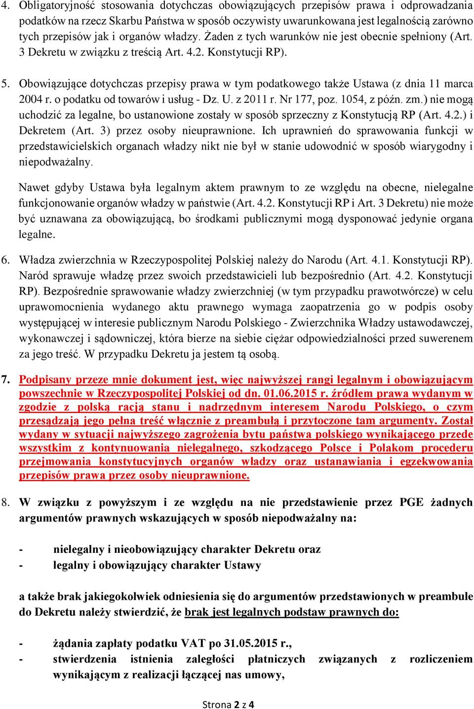 Obowiązujące dotychczas przepisy prawa w tym podatkowego także Ustawa (z dnia 11 marca 2004 r. o podatku od towarów i usług - Dz. U. z 2011 r. Nr 177, poz. 1054, z późn. zm.