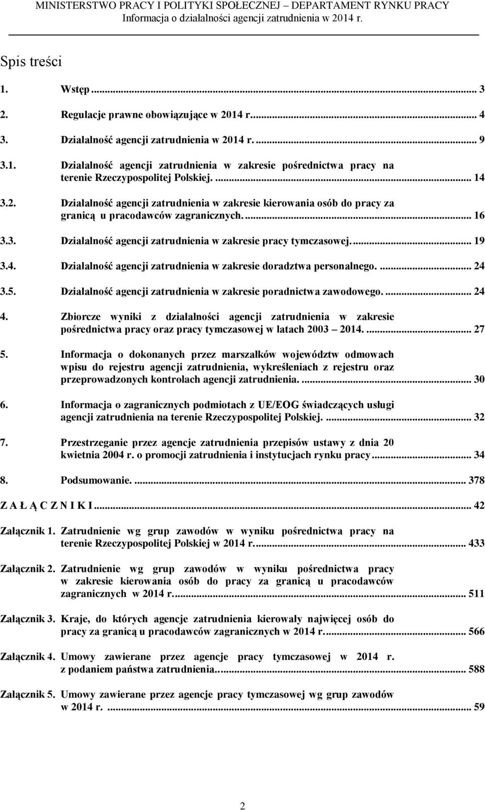 4. Działalność agencji zatrudnienia w zakresie doradztwa personalnego.... 24 3.5. Działalność agencji zatrudnienia w zakresie poradnictwa zawodowego.... 24 4.