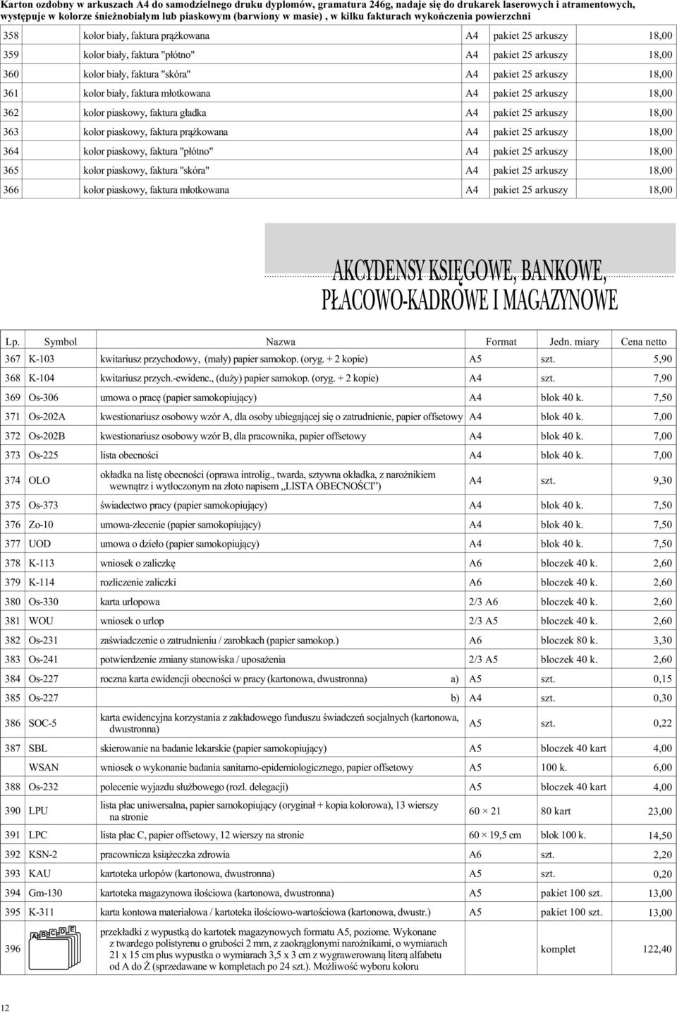 pakiet 25 arkuszy 18,00 361 kolor bia³y, faktura m³otkowana A4 pakiet 25 arkuszy 18,00 362 kolor piaskowy, faktura g³adka A4 pakiet 25 arkuszy 18,00 363 kolor piaskowy, faktura pr¹ kowana A4 pakiet
