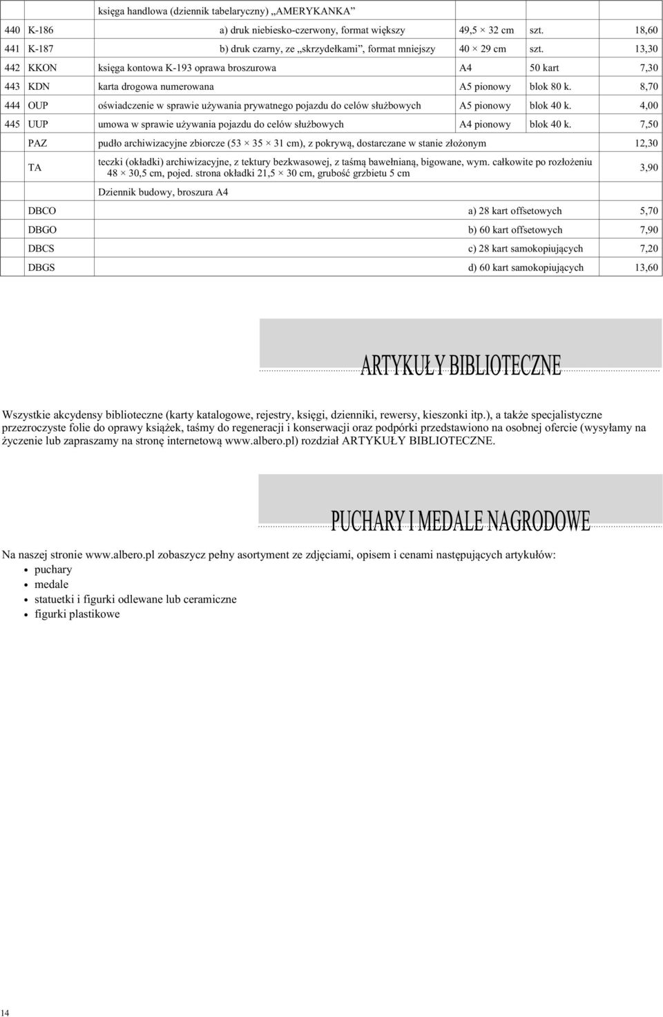 8,70 444 OUP oœwiadczenie w sprawie u ywania prywatnego pojazdu do celów s³u bowych A5 pionowy blok 40 k. 4,00 445 UUP umowa w sprawie u ywania pojazdu do celów s³u bowych A4 pionowy blok 40 k.