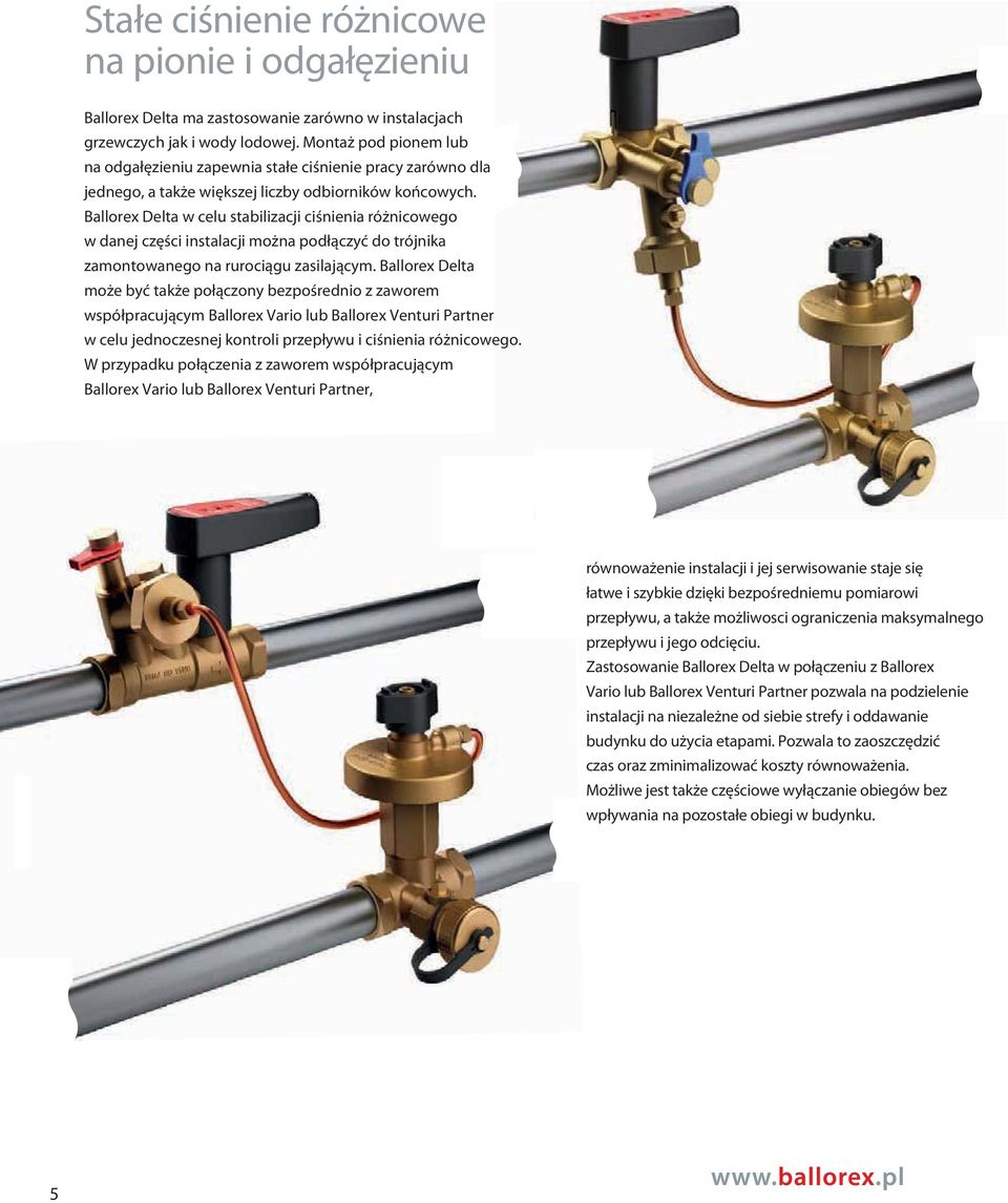Ballorex Delta w celu stabilizacji ciśnienia różnicowego w danej części instalacji można podłączyć do trójnika zamontowanego na rurociągu zasilającym.