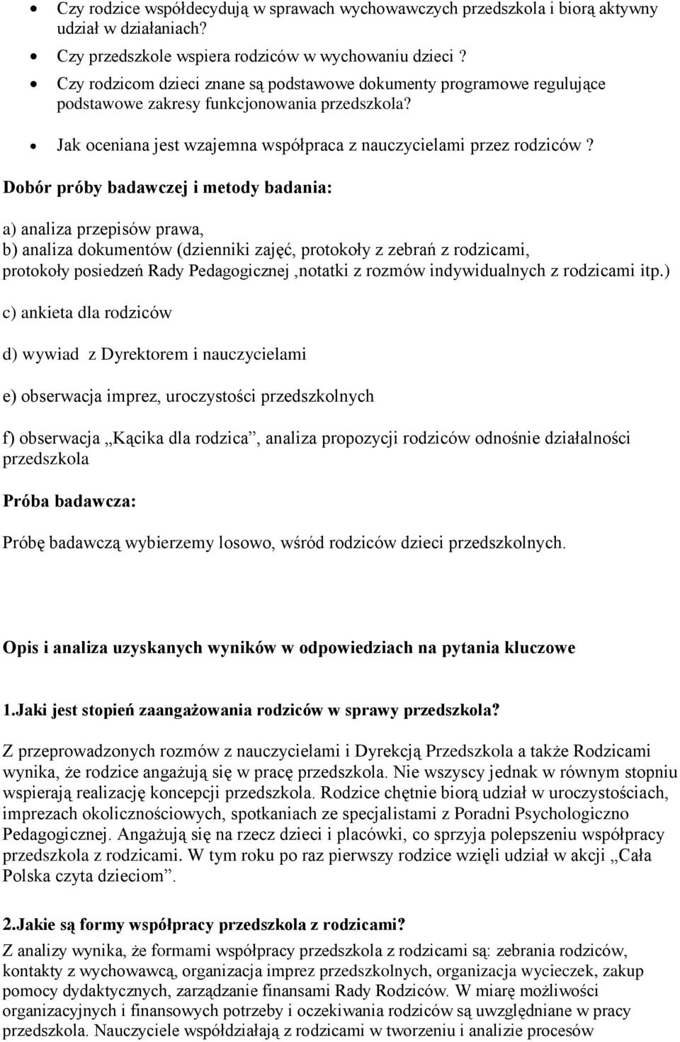 Dobór próby badawczej i metody badania: a) analiza przepisów prawa, b) analiza dokumentów (dzienniki zajęć, protokoły z zebrań z rodzicami, protokoły posiedzeń Rady Pedagogicznej,notatki z rozmów