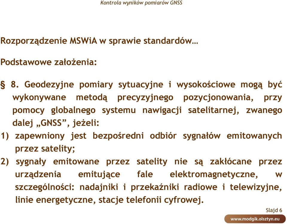 nawigacji satelitarnej, zwanego dalej GNSS, jeżeli: 1) zapewniony jest bezpośredni odbiór sygnałów emitowanych przez satelity; 2) sygnały