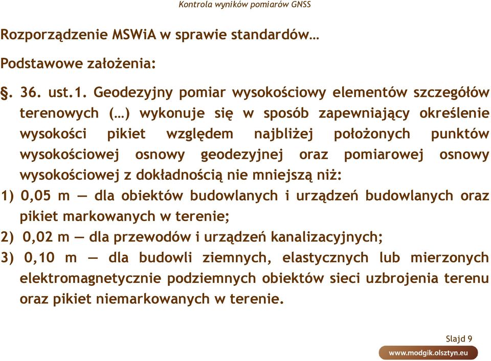 punktów wysokościowej osnowy geodezyjnej oraz pomiarowej osnowy wysokościowej z dokładnością nie mniejszą niż: 1) 0,05 m dla obiektów budowlanych i urządzeń