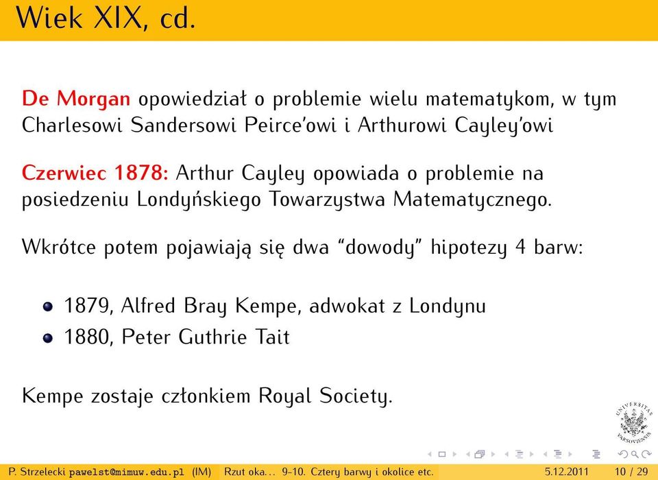 1878: Arthur Cayley opowiada o problemie na posiedzeniu Londyńskiego Towarzystwa Matematycznego.