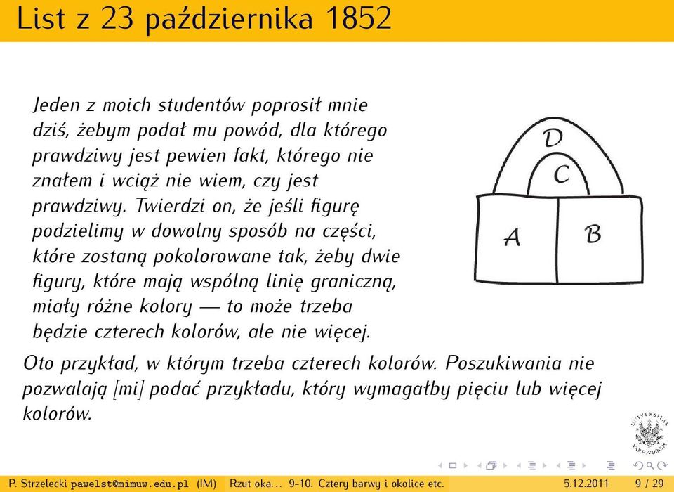 Twierdzi on, że jeśli figurę podzielimy w dowolny sposób na części, które zostaną pokolorowane tak, żeby dwie figury, które mają wspólną linię graniczną, miały różne