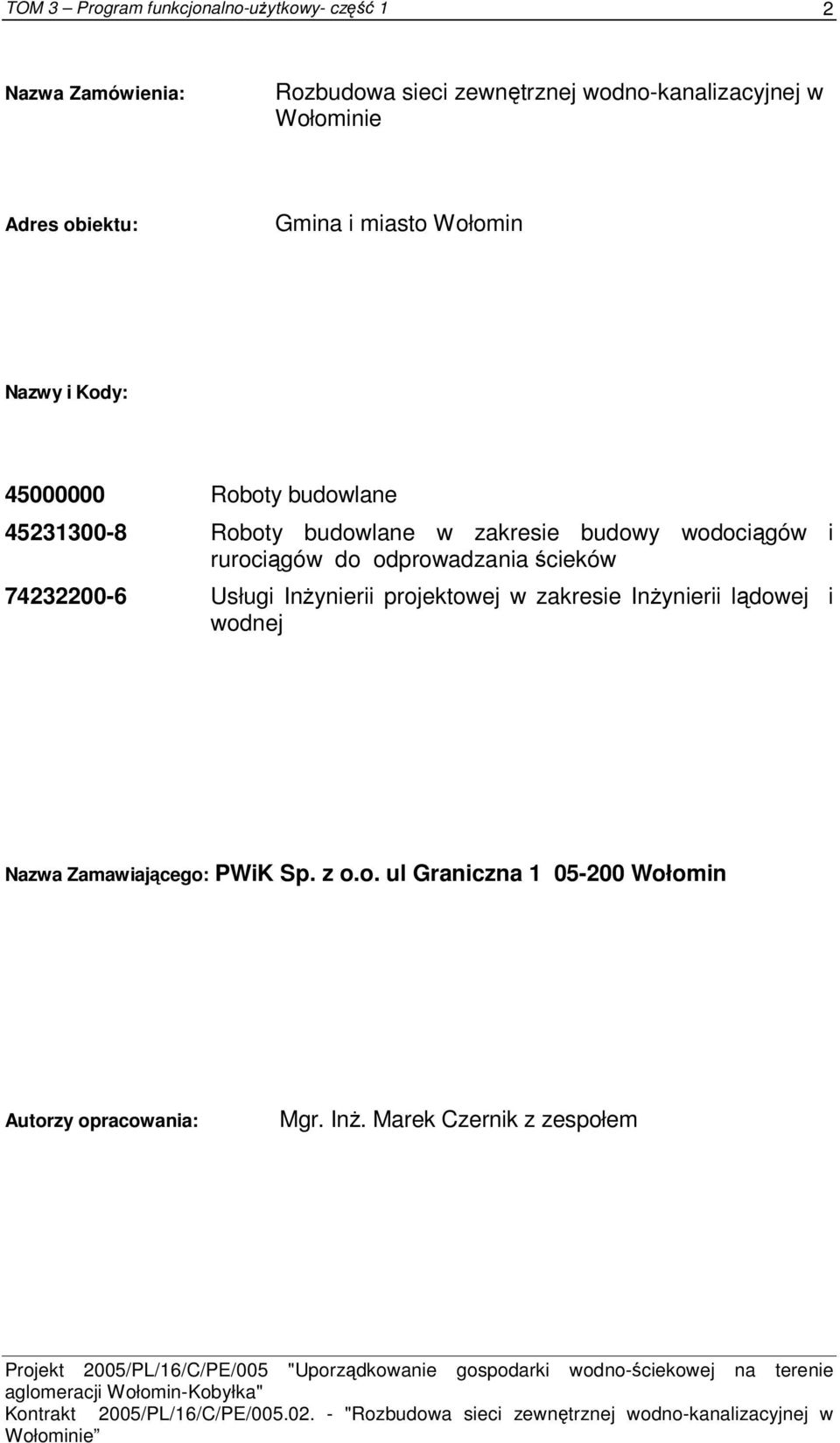 Usługi Inżynierii projektowej w zakresie Inżynierii lądowej i wodnej Nazwa Zamawiającego: PWiK Sp. z o.o. ul Graniczna 1 05-200 Wołomin Autorzy opracowania: Mgr.