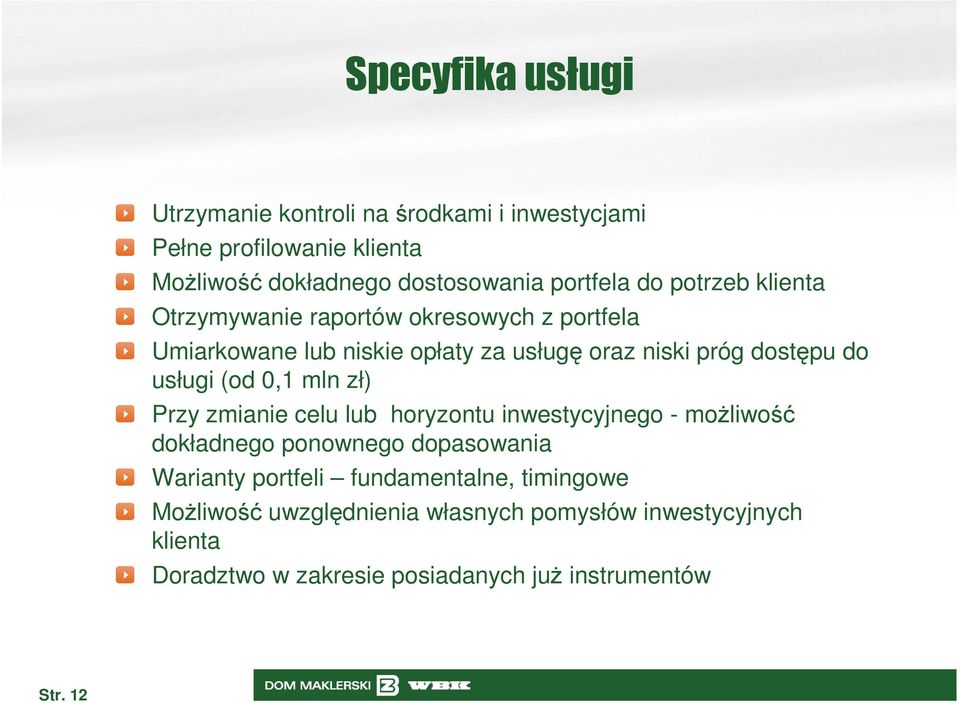 usługi (od 0,1 mln zł) Przy zmianie celu lub horyzontu inwestycyjnego - moŝliwość dokładnego ponownego dopasowania Warianty portfeli