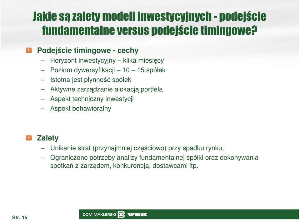 spółek Aktywne zarządzanie alokacją portfela Aspekt techniczny inwestycji Aspekt behawioralny Zalety Unikanie strat