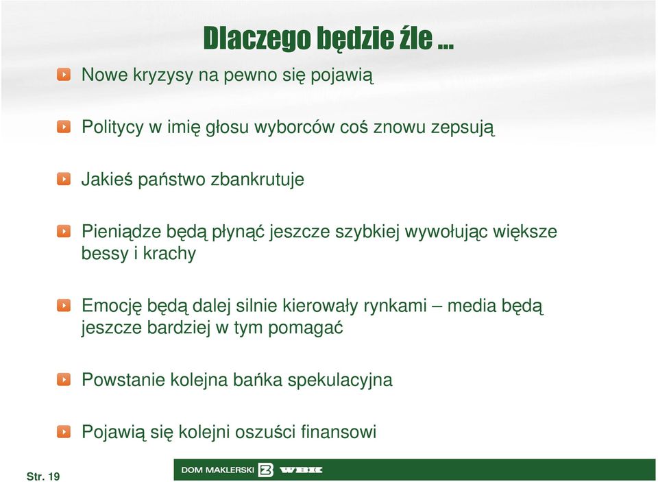 większe bessy i krachy Emocję będą dalej silnie kierowały rynkami media będą jeszcze