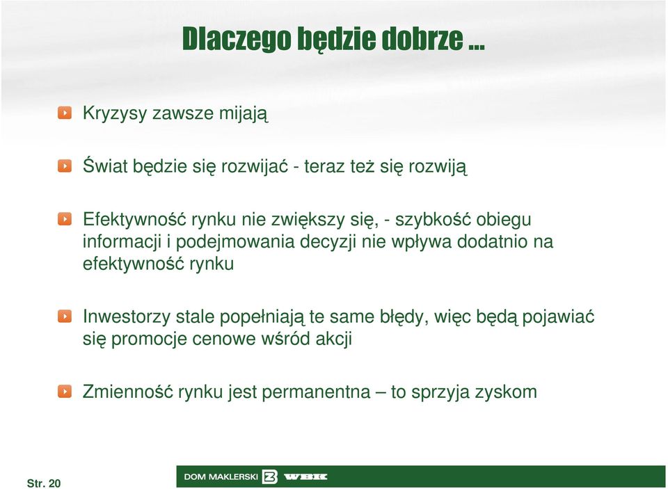 decyzji nie wpływa dodatnio na efektywność rynku Inwestorzy stale popełniają te same błędy,