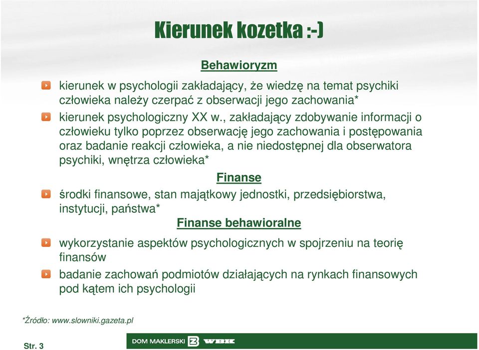 , zakładający zdobywanie informacji o człowieku tylko poprzez obserwację jego zachowania i postępowania oraz badanie reakcji człowieka, a nie niedostępnej dla obserwatora