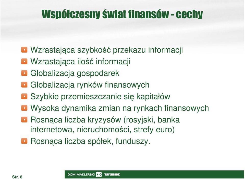 przemieszczanie się kapitałów Wysoka dynamika zmian na rynkach finansowych Rosnąca liczba
