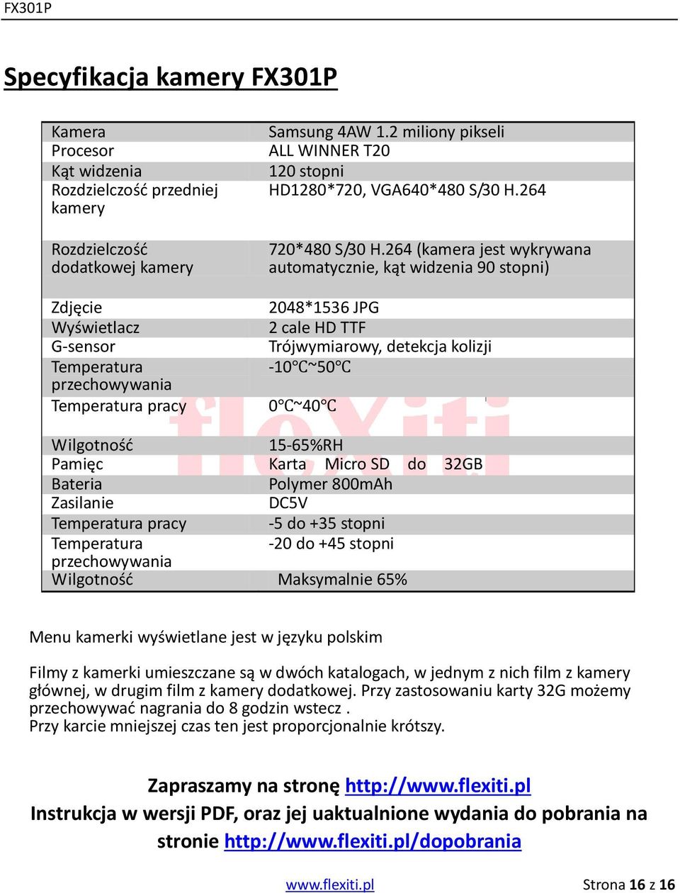 264 (kamera jest wykrywana automatycznie, kąt widzenia 90 stopni) Zdjęcie 2048*1536 JPG Wyświetlacz 2 cale HD TTF G-sensor Trójwymiarowy, detekcja kolizji Temperatura -10 ~50 przechowywania