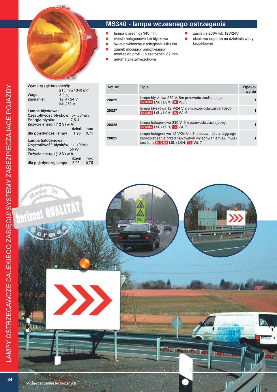 mm 3,0 kg Zasilanie: 2 V / 24 V lub 230 V Lampa błyskowa: Częstotliwość błysków: ok. 60/min.