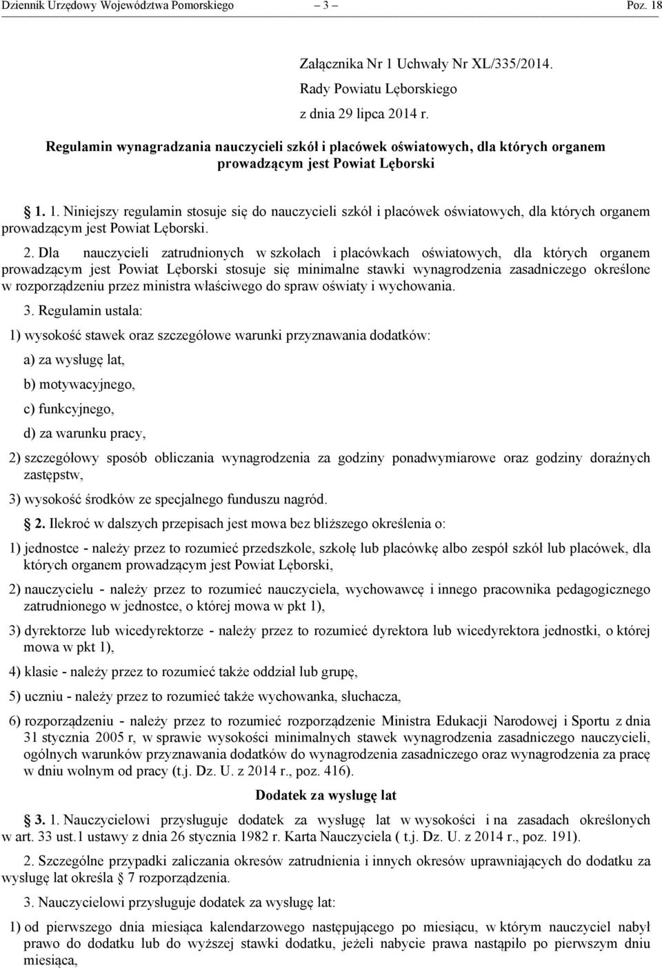 1. Niniejszy regulamin stosuje się do nauczycieli szkół i placówek oświatowych, dla których organem prowadzącym jest Powiat Lęborski. 2.