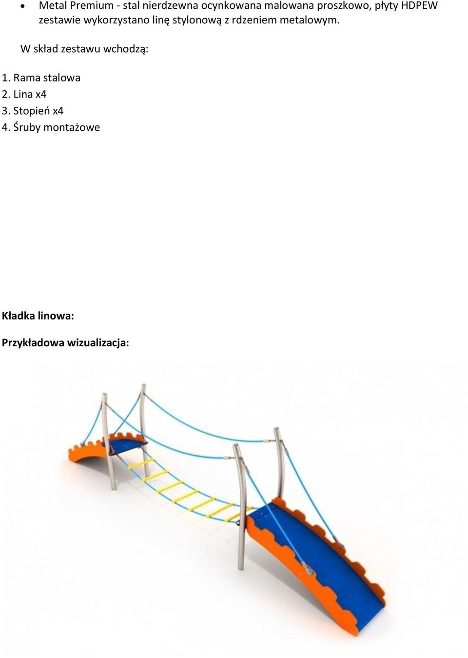 metalowym. W skład zestawu wchodzą: 1. Rama stalowa 2. Lina x4 3.
