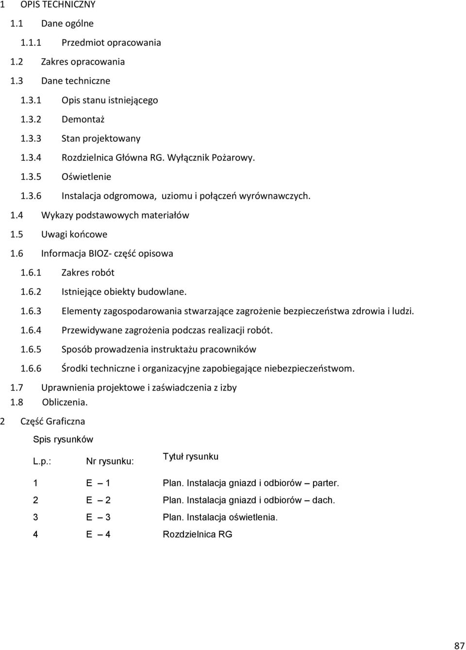 6.2 Istniejące obiekty budowlane. 1.6.3 Elementy zagospodarowania stwarzające zagrożenie bezpieczeństwa zdrowia i ludzi. 1.6.4 Przewidywane zagrożenia podczas realizacji robót. 1.6.5 Sposób prowadzenia instruktażu pracowników 1.