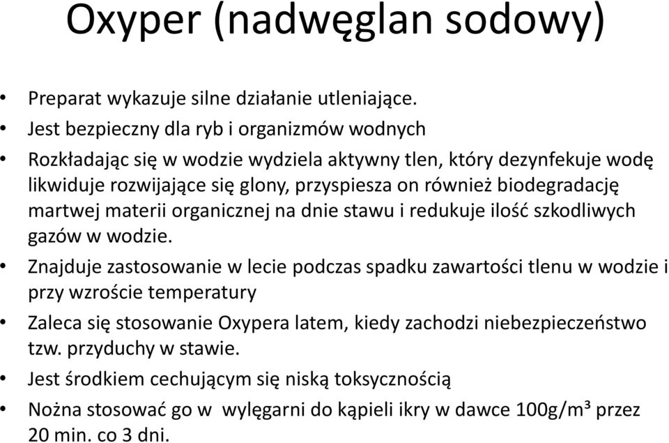 również biodegradację martwej materii organicznej na dnie stawu i redukuje ilość szkodliwych gazów w wodzie.