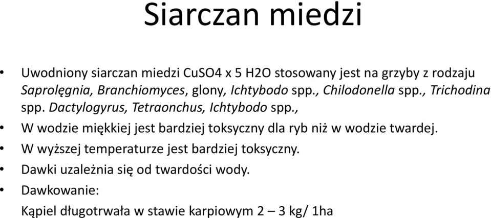Dactylogyrus, Tetraonchus, Ichtybodo spp.