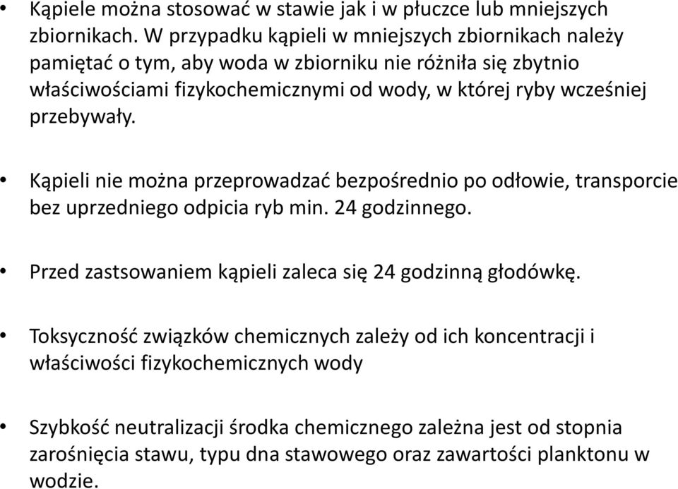 wcześniej przebywały. Kąpieli nie można przeprowadzać bezpośrednio po odłowie, transporcie bez uprzedniego odpicia ryb min. 24 godzinnego.