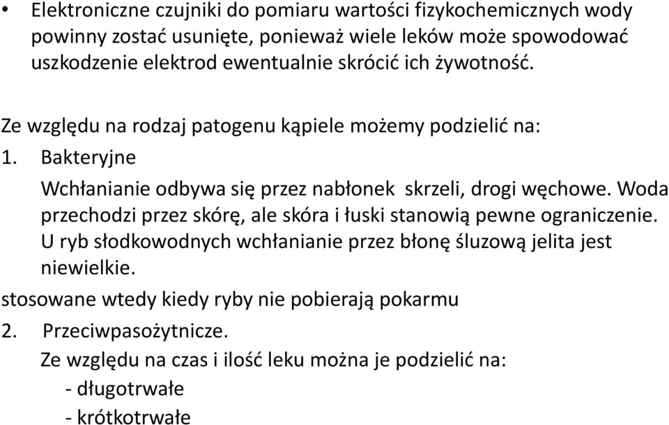 Bakteryjne Wchłanianie odbywa się przez nabłonek skrzeli, drogi węchowe. Woda przechodzi przez skórę, ale skóra i łuski stanowią pewne ograniczenie.
