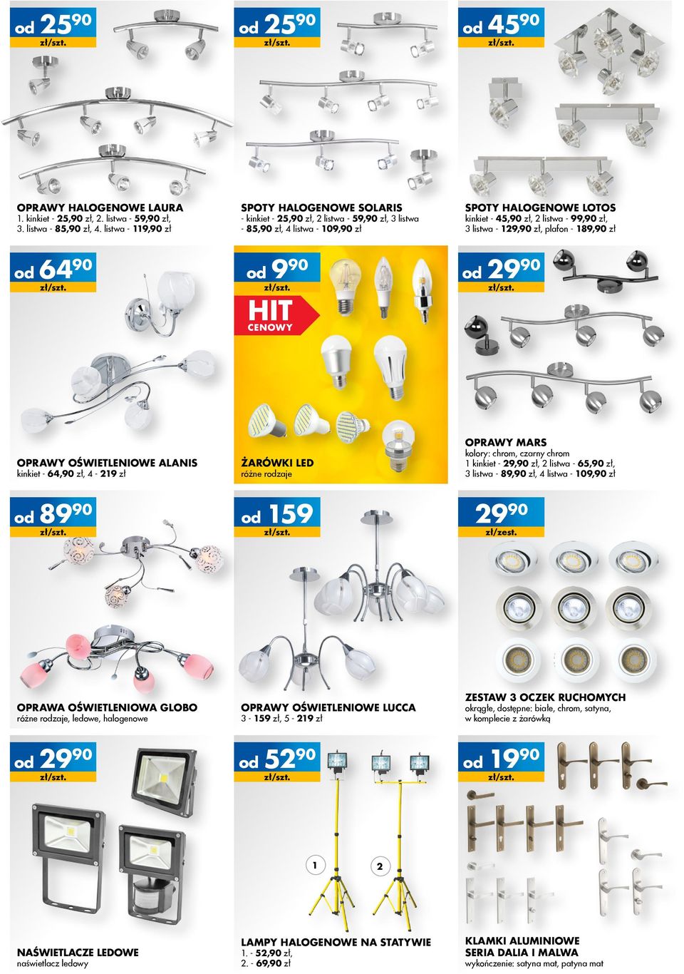 99,90 zł, 3 listwa - 129,90 zł, plafon - 189,90 zł 4590 2990 oprawy mars OPRAWy OŚWIETLENIOWe ALANIS kinkiet - 64,90 zł, 4-219 zł 8990 oprawa oświetleniowa globo różne rzaje, ledowe, halogenowe 2990