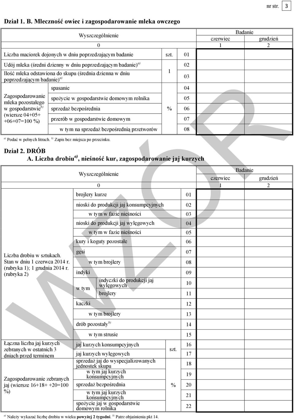 gospodarstwie b) (wiersze 04+05+ +06+07=100 %) spasanie spożycie w gospodarstwie domowym rolnika 05 sprzedaż bezpośrednia % 06 przerób w gospodarstwie domowym 07 a) Podać w pełnych litrach.