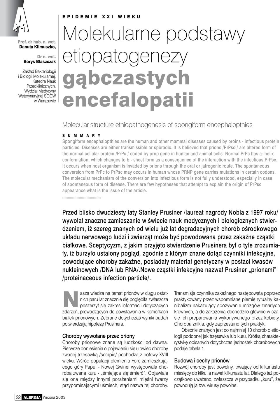 Borys Błaszczak Zakład Bakteriologii i Biologii Molekularnej, Katedra Nauk Przedklinicznych, Wydział Medycyny Weterynaryjnej SGGW w Warszawie Molekularne podstawy etiopatogenezy gąbczastych