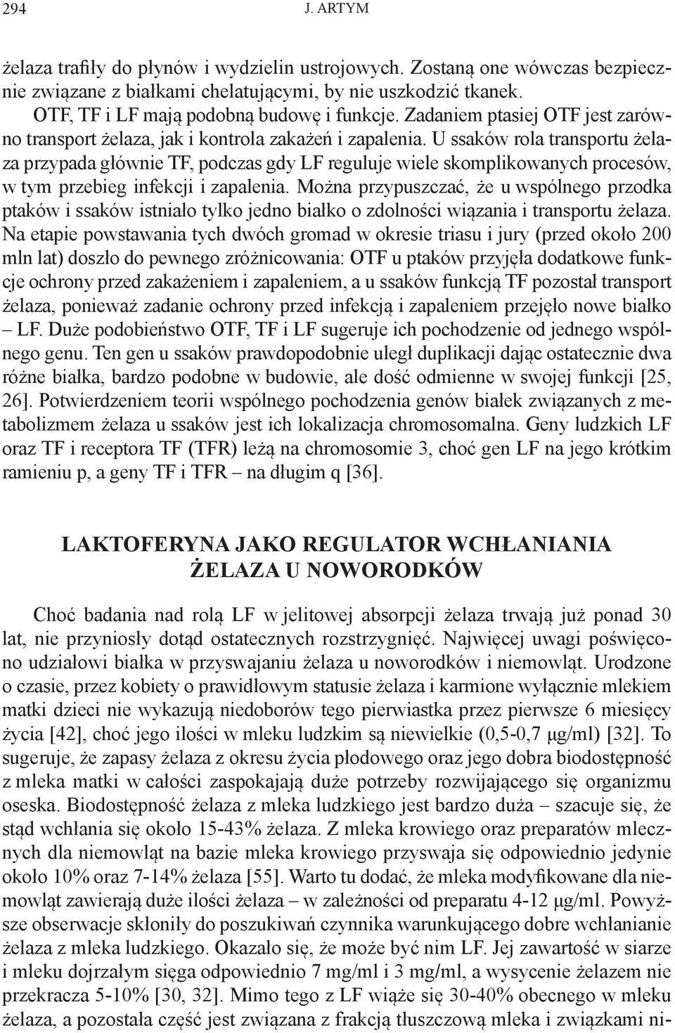 U ssaków rola transportu żelaza przypada głównie TF, podczas gdy LF reguluje wiele skomplikowanych procesów, w tym przebieg infekcji i zapalenia.