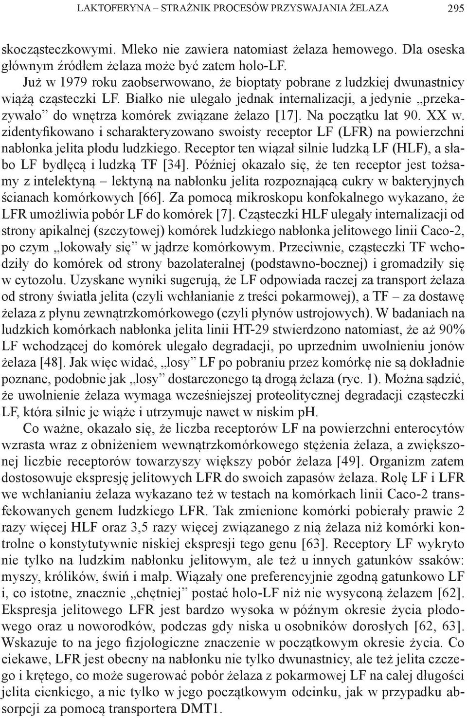 Na początku lat 90. XX w. zidentyfikowano i scharakteryzowano swoisty receptor LF (LFR) na powierzchni nabłonka jelita płodu ludzkiego.