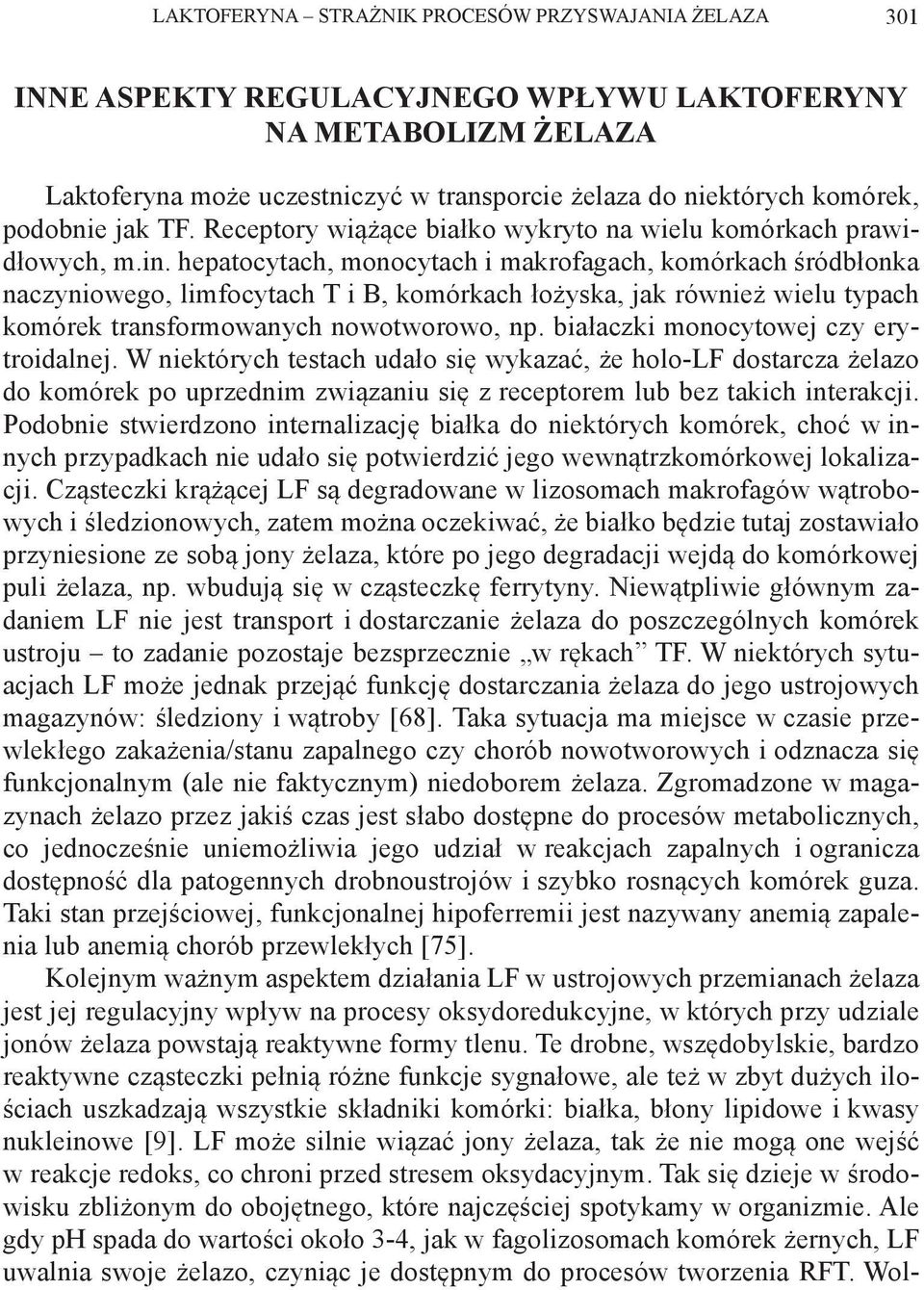 hepatocytach, monocytach i makrofagach, komórkach śródbłonka naczyniowego, limfocytach T i B, komórkach łożyska, jak również wielu typach komórek transformowanych nowotworowo, np.