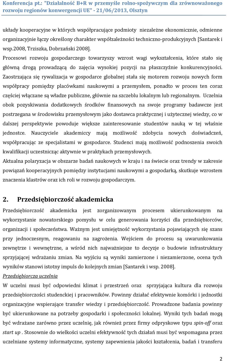 Procesowi rozwoju gospodarczego towarzyszy wzrost wagi wykształcenia, które stało się główną drogą prowadzącą do zajęcia wysokiej pozycji na płaszczyźnie konkurencyjności.