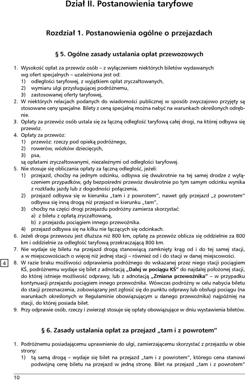 przysługującej podróżnemu, 3) zastosowanej oferty taryfowej, 2. W niektórych relacjach podanych do wiadomości publicznej w sposób zwyczajowo przyjęty są stosowane ceny specjalne.
