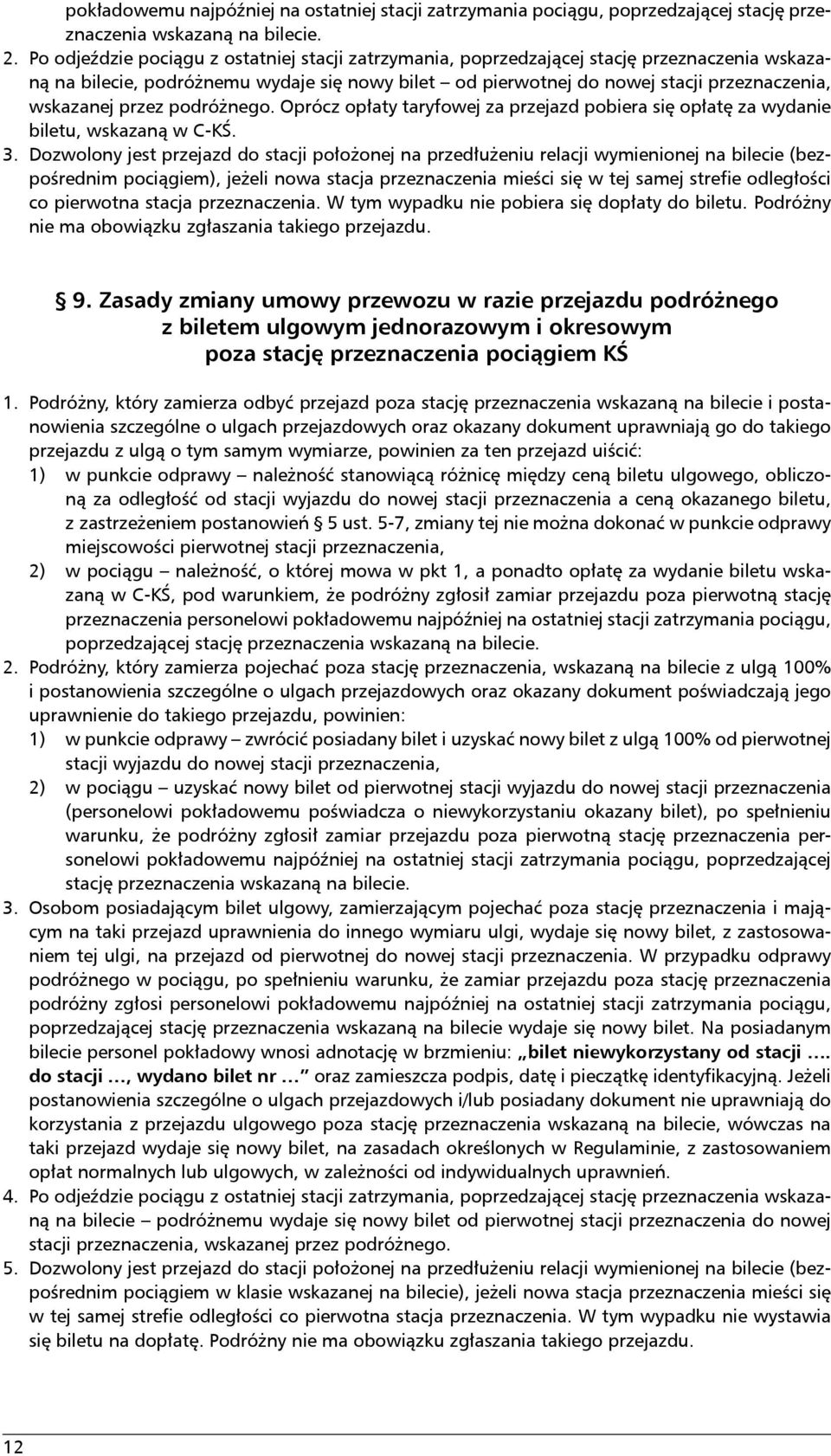 przez podróżnego. Oprócz opłaty taryfowej za przejazd pobiera się opłatę za wydanie biletu, wskazaną w C-KŚ. 3.