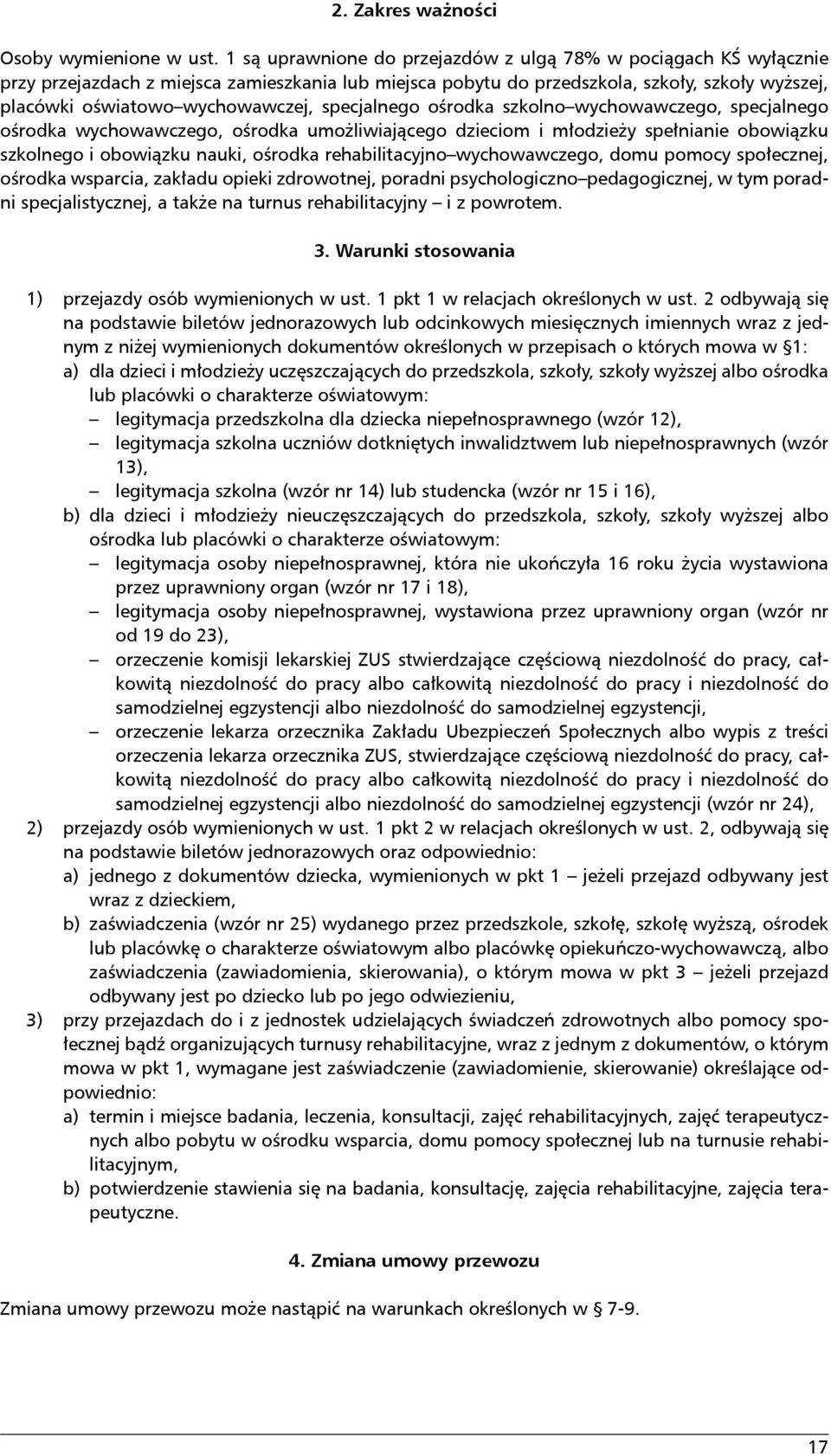specjalnego ośrodka szkolno wychowawczego, specjalnego ośrodka wychowawczego, ośrodka umożliwiającego dzieciom i młodzieży spełnianie obowiązku szkolnego i obowiązku nauki, ośrodka rehabilitacyjno