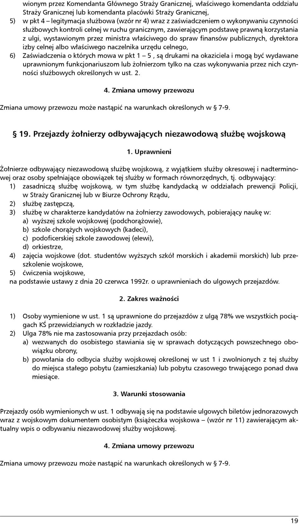 publicznych, dyrektora izby celnej albo właściwego naczelnika urzędu celnego, 6) Zaświadczenia o których mowa w pkt 1 5, są drukami na okaziciela i mogą być wydawane uprawnionym funkcjonariuszom lub