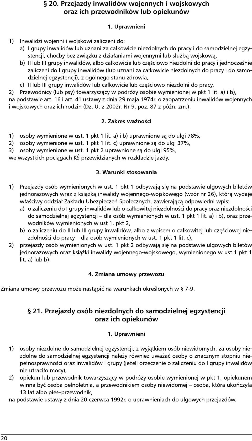 lub służbą wojskową, b) II lub III grupy inwalidów, albo całkowicie lub częściowo niezdolni do pracy i jednocześnie zaliczeni do I grupy inwalidów (lub uznani za całkowicie niezdolnych do pracy i do