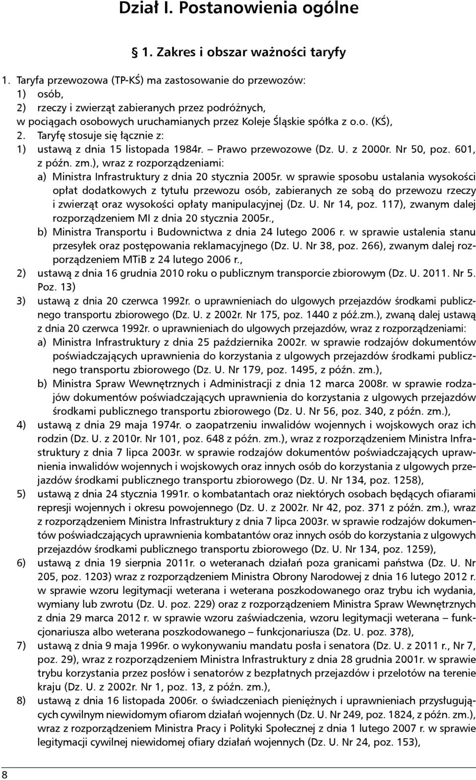 Taryfę stosuje się łącznie z: 1) ustawą z dnia 15 listopada 1984r. Prawo przewozowe (Dz. U. z 2000r. Nr 50, poz. 601, z późn. zm.