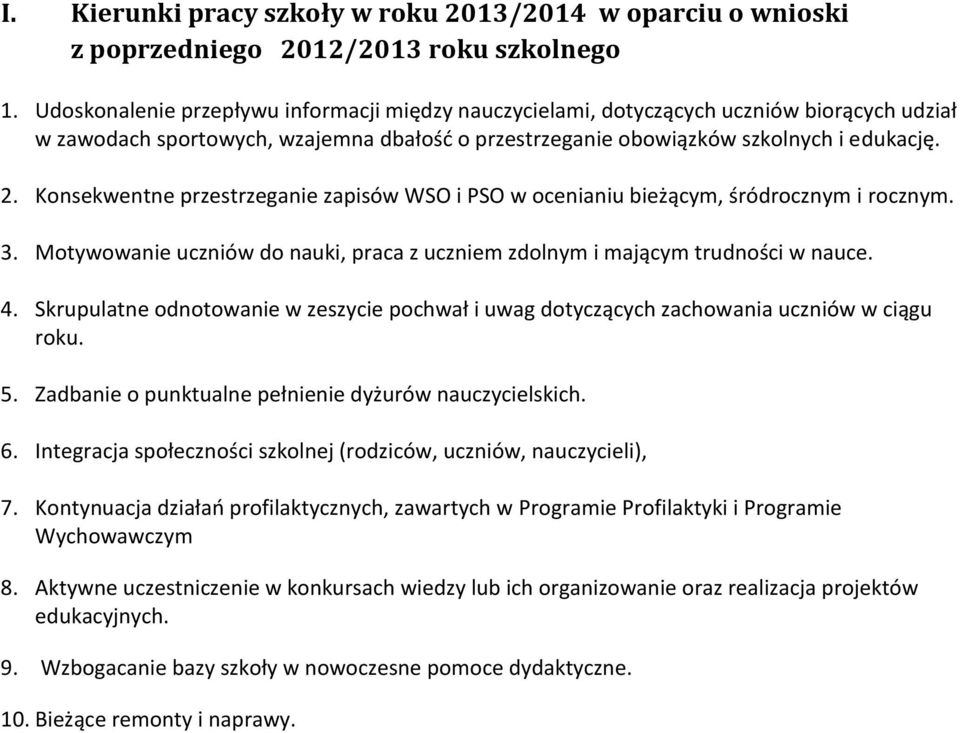 Konsekwentne przestrzeganie zapisów WSO i PSO w ocenianiu bieżącym, śródrocznym i rocznym. 3. Motywowanie uczniów do nauki, praca z uczniem zdolnym i mającym trudności w nauce. 4.