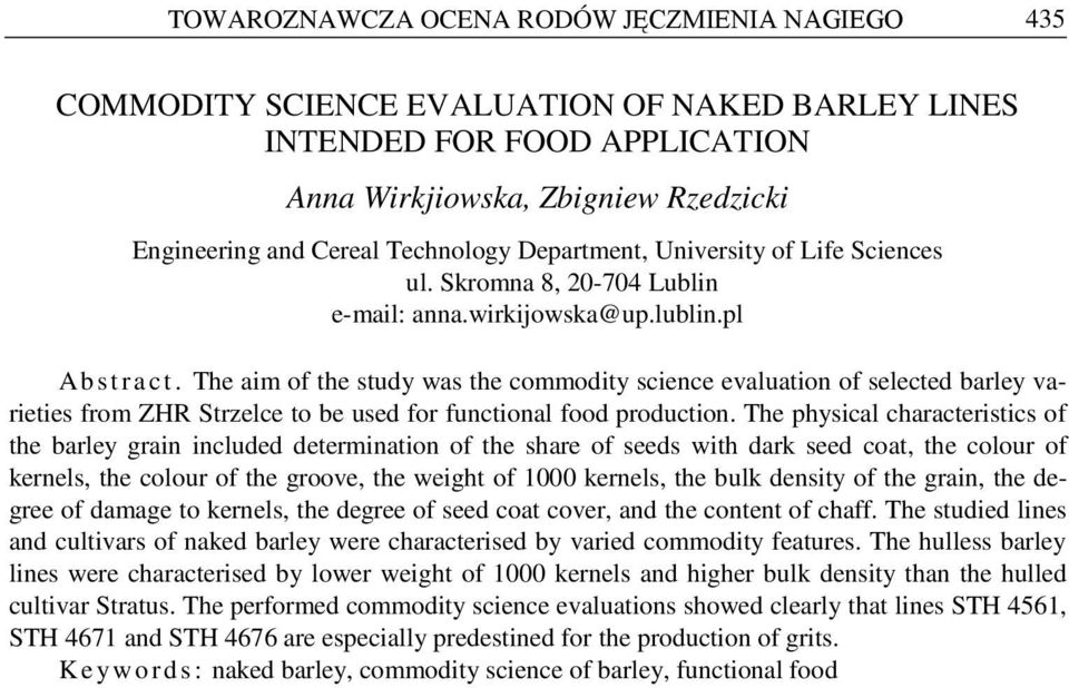 The aim of the study was the commodity science evaluation of selected barley varieties from ZHR Strzelce to be used for functional food production.
