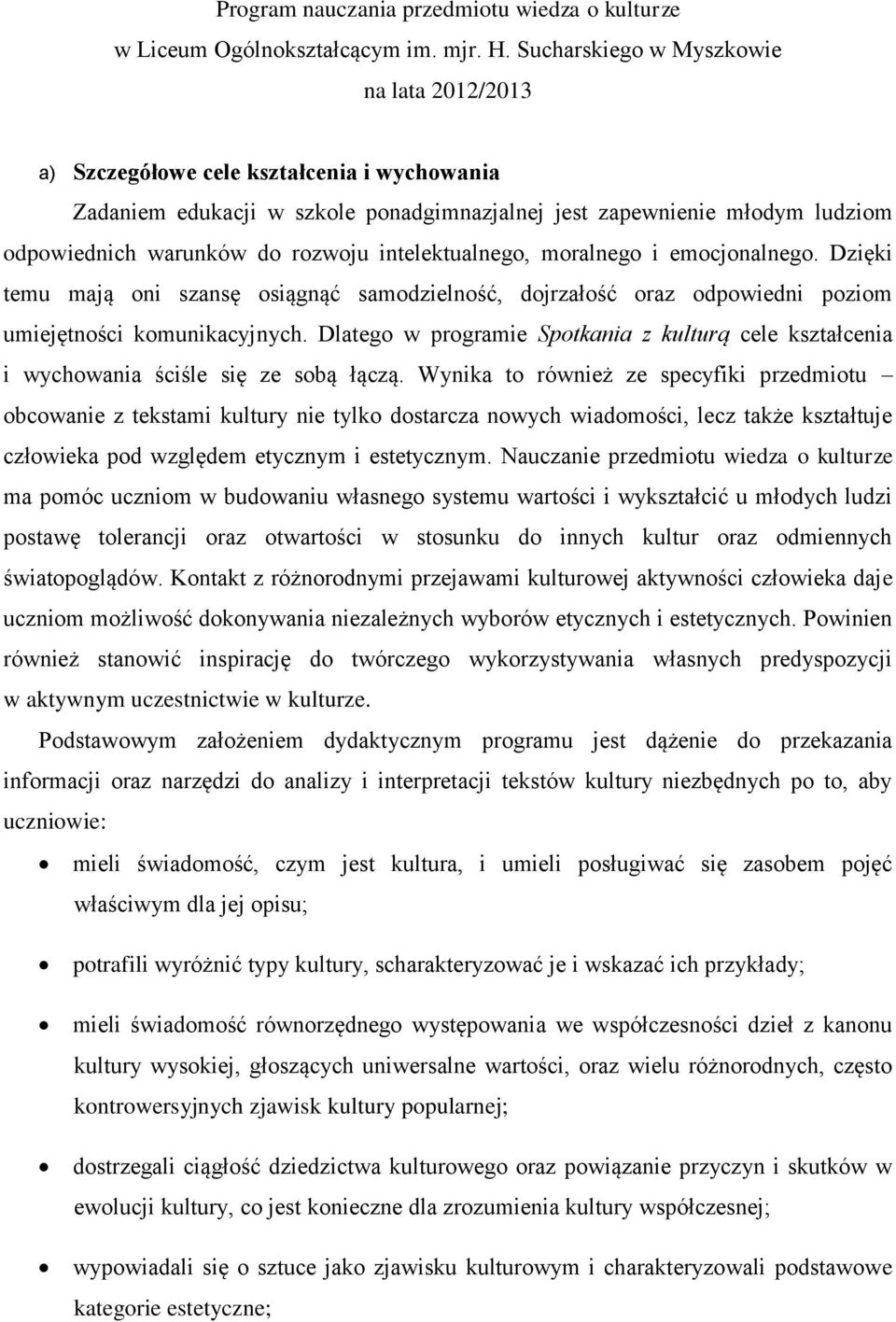 intelektualnego, moralnego i emocjonalnego. Dzięki temu mają oni szansę osiągnąć samodzielność, dojrzałość oraz odpowiedni poziom umiejętności komunikacyjnych.