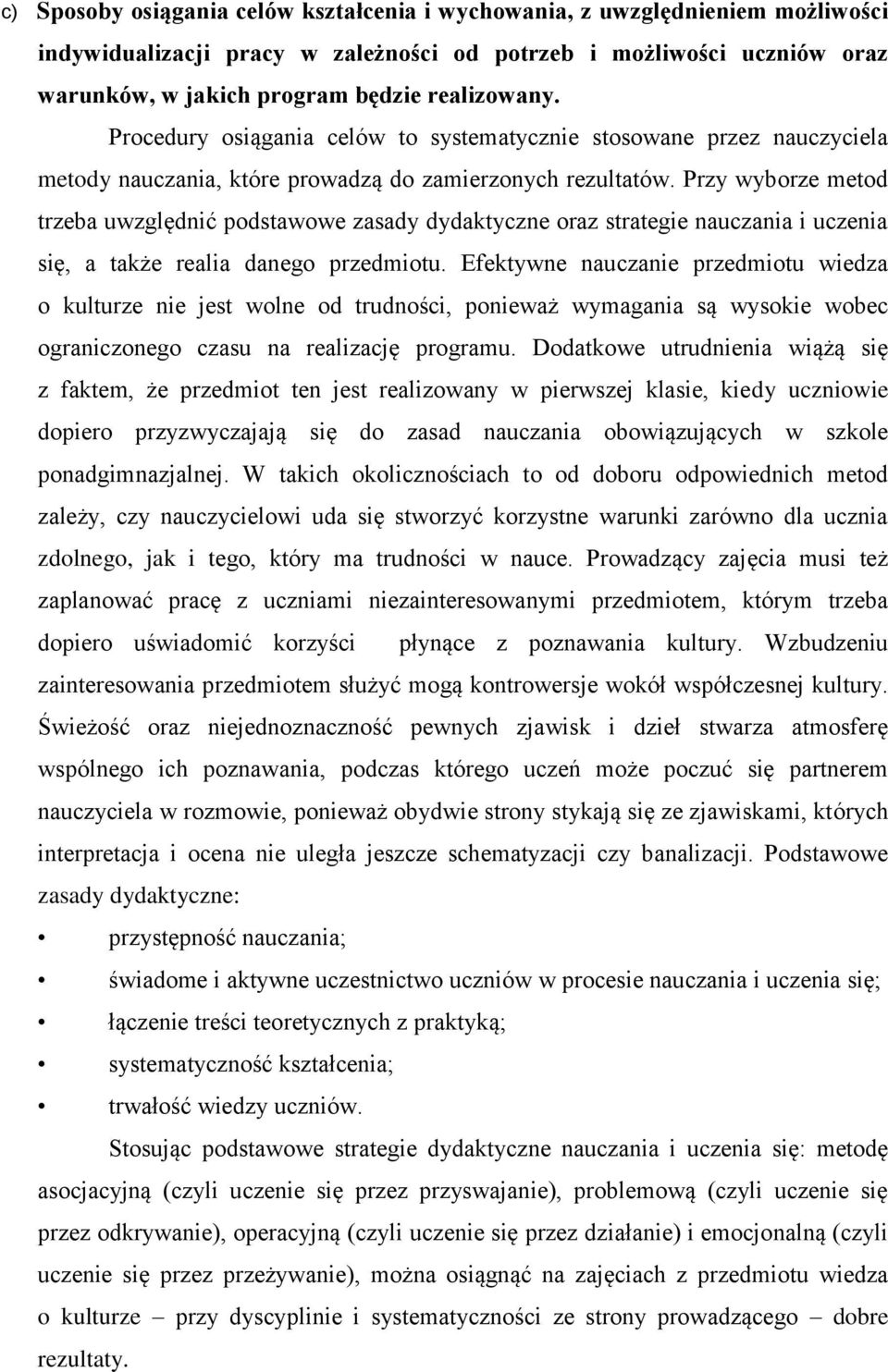 Przy wyborze metod trzeba uwzględnić podstawowe zasady dydaktyczne oraz strategie nauczania i uczenia się, a także realia danego przedmiotu.