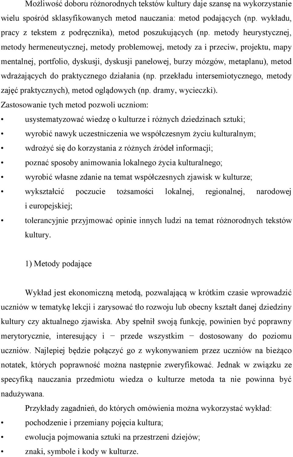 metody heurystycznej, metody hermeneutycznej, metody problemowej, metody za i przeciw, projektu, mapy mentalnej, portfolio, dyskusji, dyskusji panelowej, burzy mózgów, metaplanu), metod wdrażających
