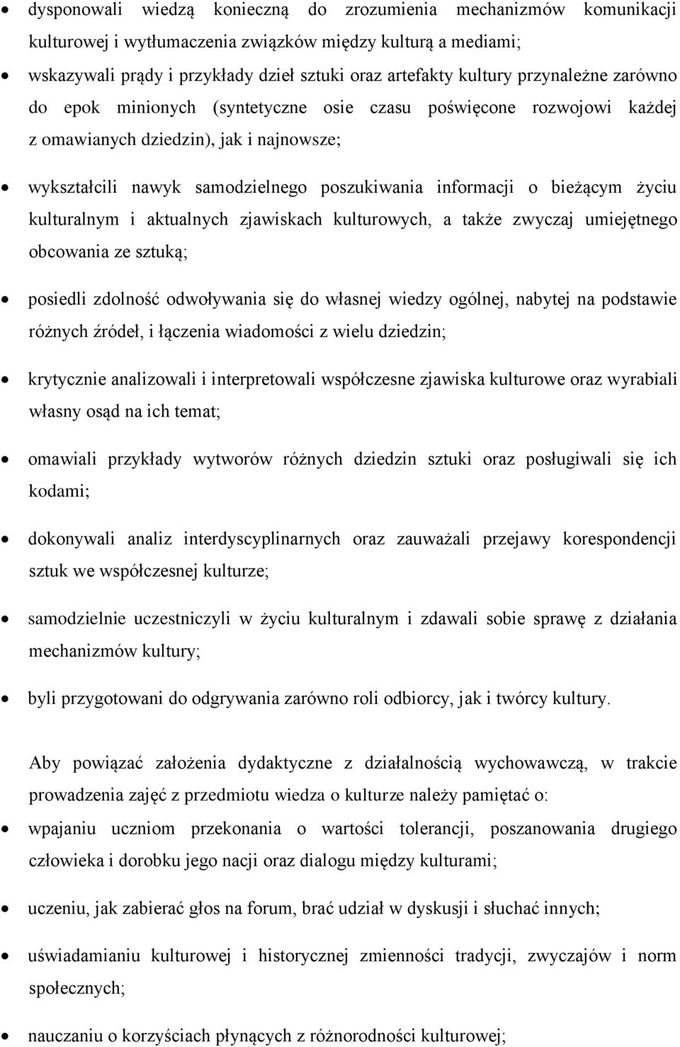 życiu kulturalnym i aktualnych zjawiskach kulturowych, a także zwyczaj umiejętnego obcowania ze sztuką; posiedli zdolność odwoływania się do własnej wiedzy ogólnej, nabytej na podstawie różnych
