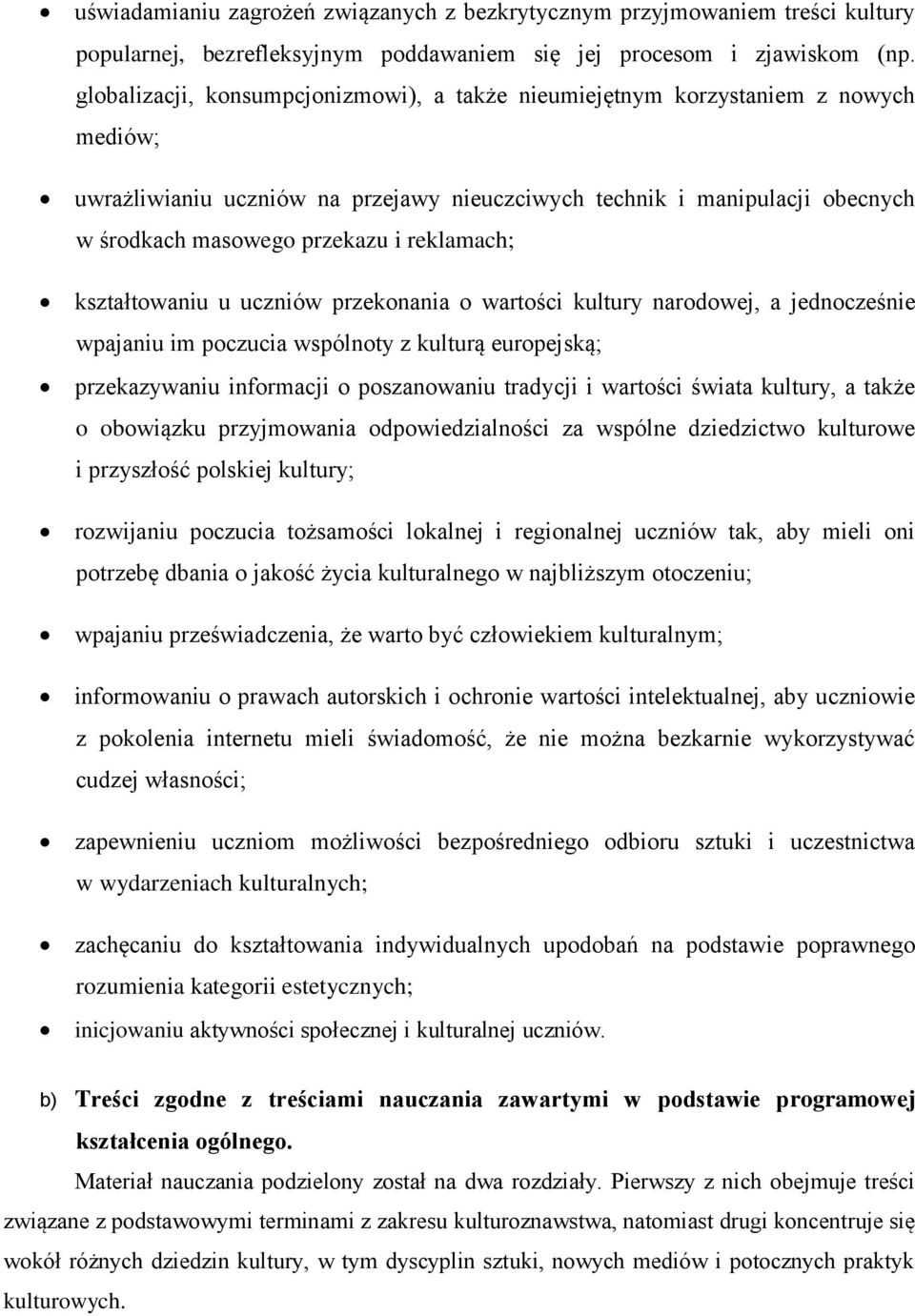 reklamach; kształtowaniu u uczniów przekonania o wartości kultury narodowej, a jednocześnie wpajaniu im poczucia wspólnoty z kulturą europejską; przekazywaniu informacji o poszanowaniu tradycji i