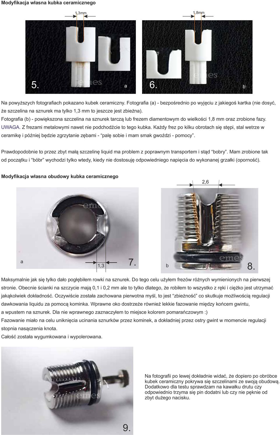 Fotografia (b) - powiększona szczelina na sznurek tarczą lub frezem diamentowym do wielkości 1,8 mm oraz zrobione fazy. UWAGA. Z frezami metalowymi nawet nie podchodźcie to tego kubka.