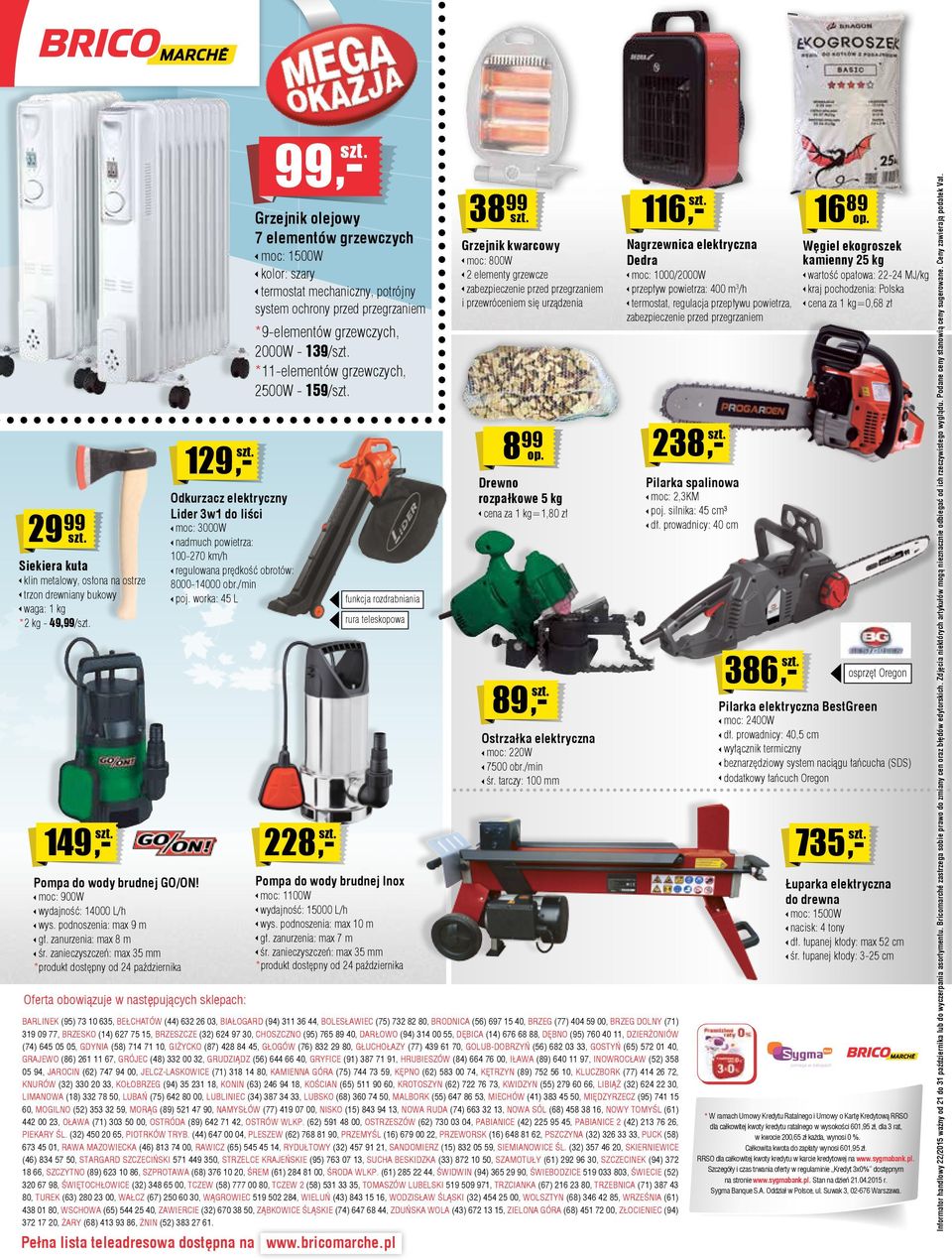 kalendarzowych wynosi 23,47% 29 99 Siekiera kuta klin metalowy, osłona na ostrze trzon drewniany bukowy waga: 1 kg *2 kg - 49,99/ 149 Pompa do wody brudnej GO/ON! moc: 900W wydajność: 14000 L/h wys.